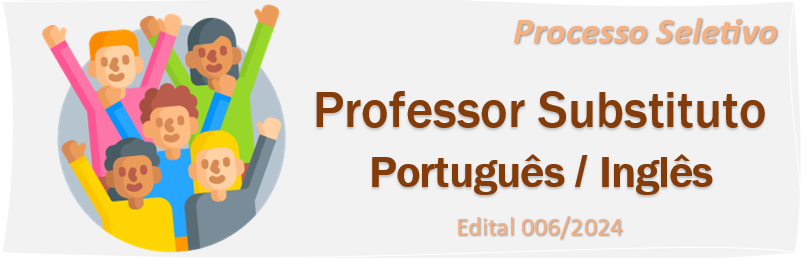 Processo Seletivo para contratação de professor substituto - Edital 6/2024 (Letras - Português e Inglês)